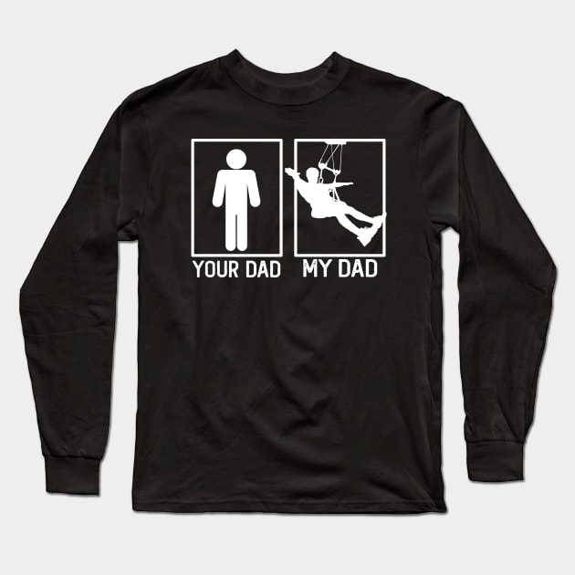 Zip line Your Dad vs My Dad Shirt Zip line Dad Gift Long Sleeve T-Shirt by mommyshirts